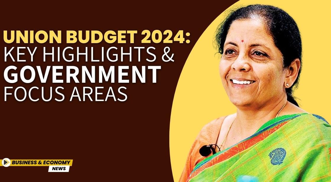 Union Budget 2024: Key Highlights and Government Focus Areas