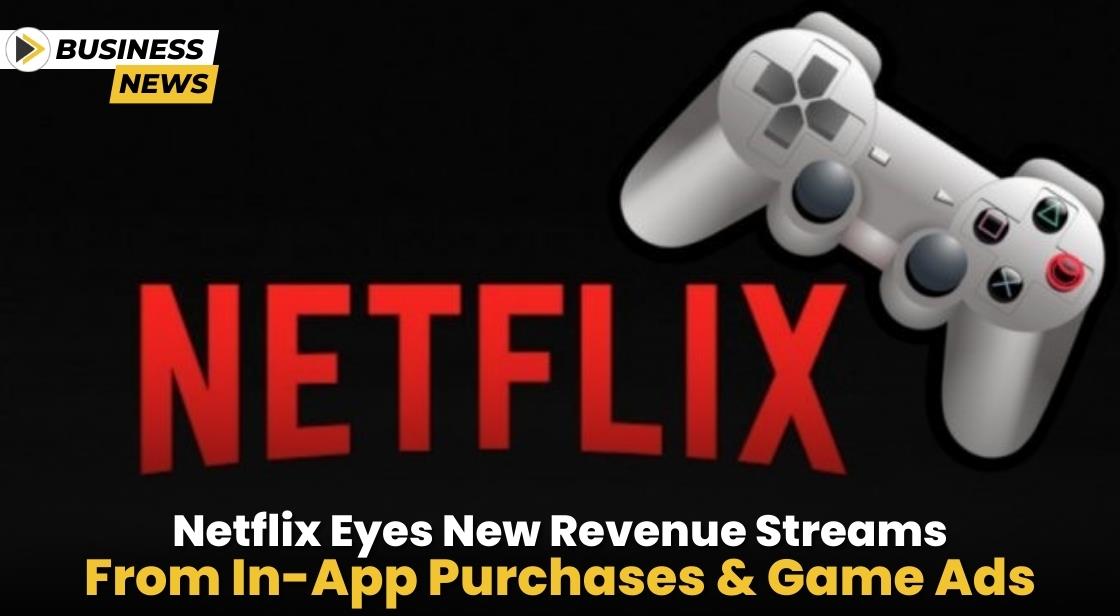 Netflix Eyes New Revenue Streams from In-App Purchases and Game Ads