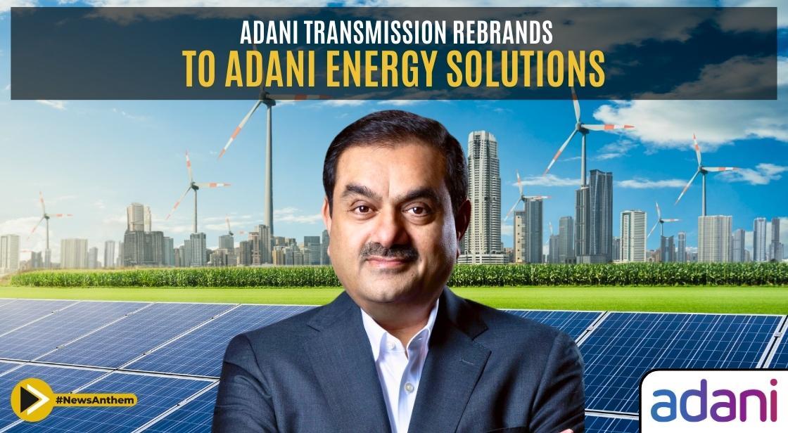 Adani Transmission Rebrands as Adani Energy Solutions to Strengthen Its Position in the Energy Sector