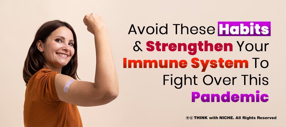 Avoid These Habits And Strengthen Your Immune System To Fight Over This Pandemic