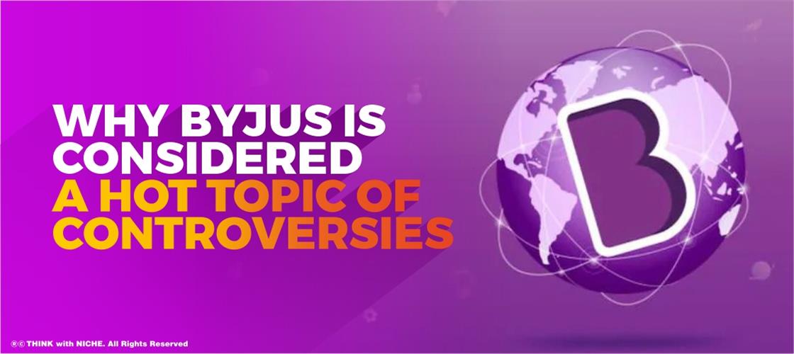 why-byjus-is-considered-a-hot-topic-of-controversies