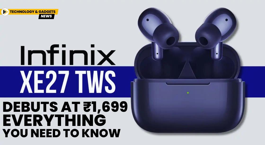 Infinix XE27 TWS Debuts at ₹1,699 - Everything You Need to Know