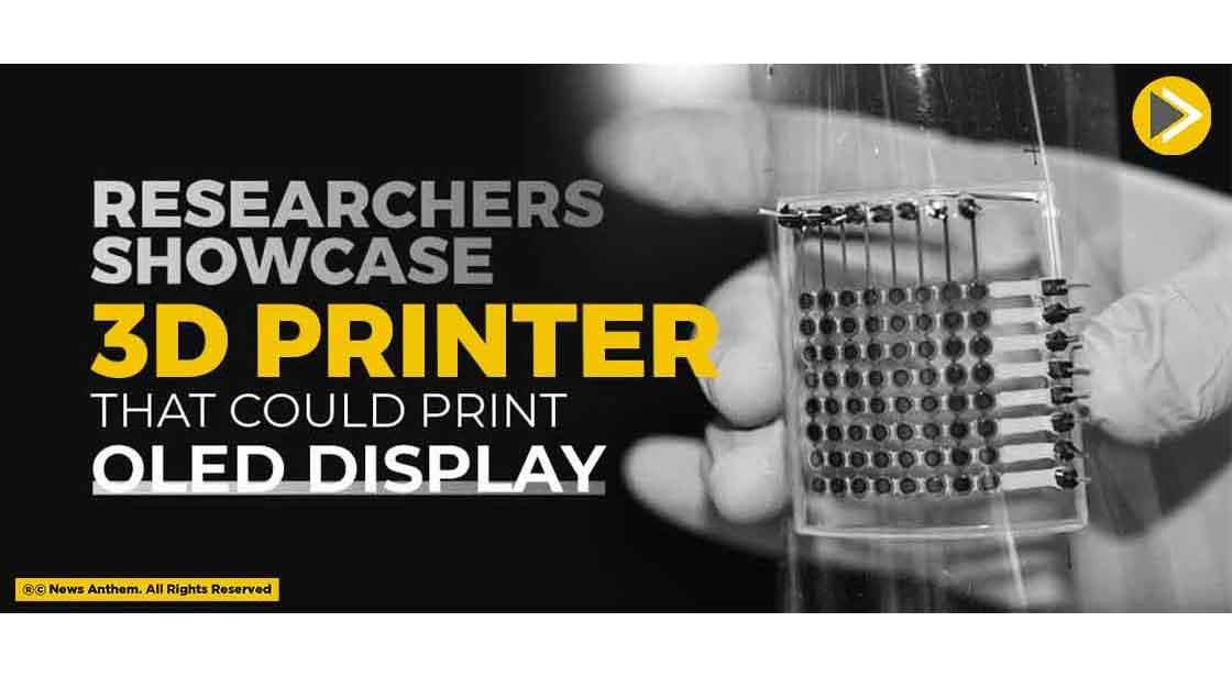 Researchers Showcased a 3D Printer that could print OLED Display