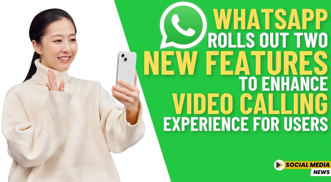 WhatsApp Rolls Out Two New Features to Enhance Video Calling Experience for Users