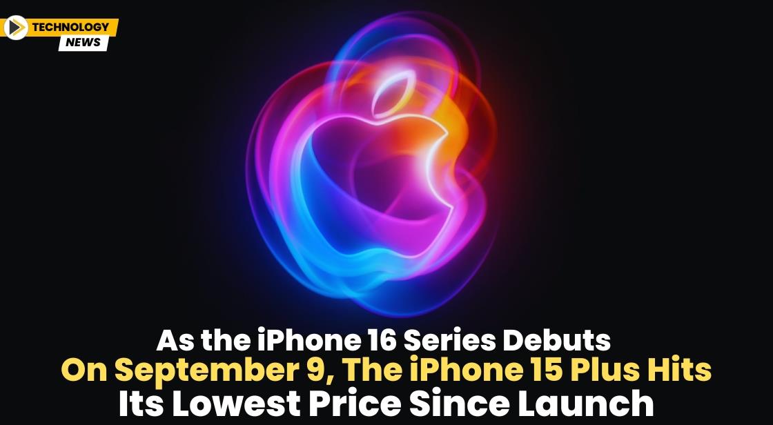 As the iPhone 16 Series Debuts on September 9, the iPhone 15 Plus Hits Its Lowest Price Since Launch