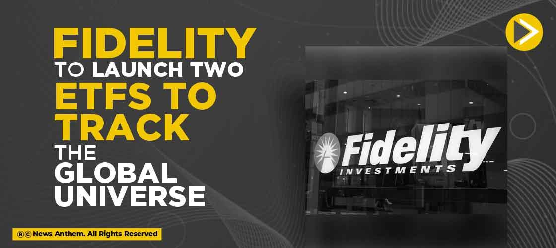 Fidelity to Launch Two ETFs to Track the Global Universe