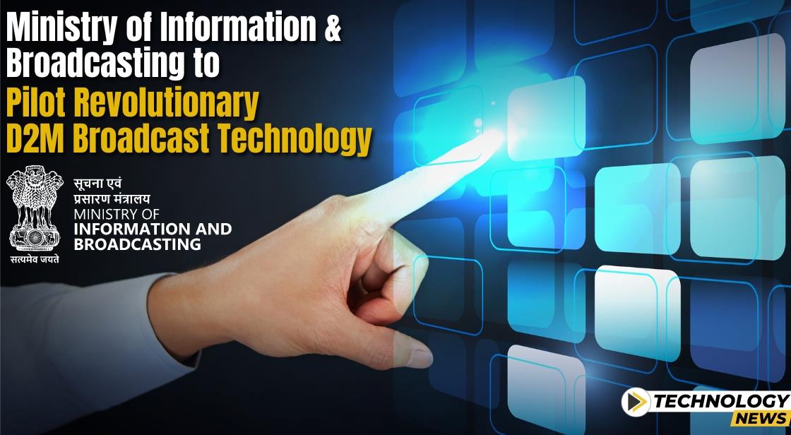 Ministry of Information and Broadcasting to Pilot Revolutionary D2M Broadcast Technology