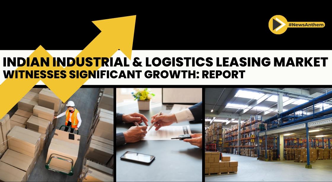 Indian Industrial and Logistics Leasing Market to Witness Significant Growth in FY24