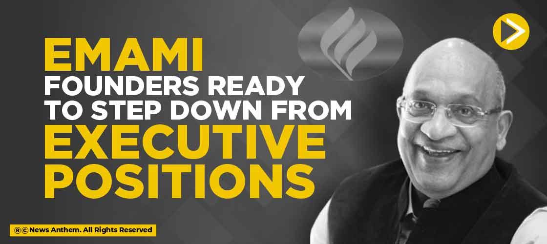 Emami Founders Ready to Step Down from Executive Positions