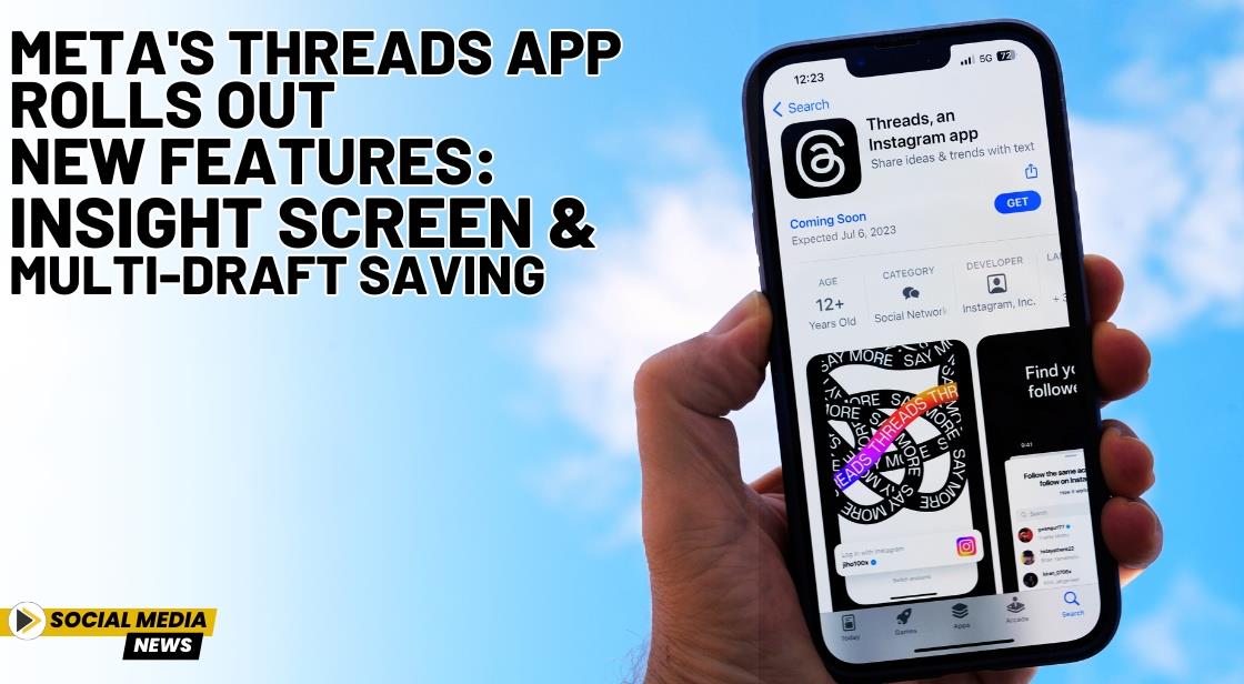 Meta's Threads App Rolls Out New Features: Insight Screen and Multi-Draft Saving