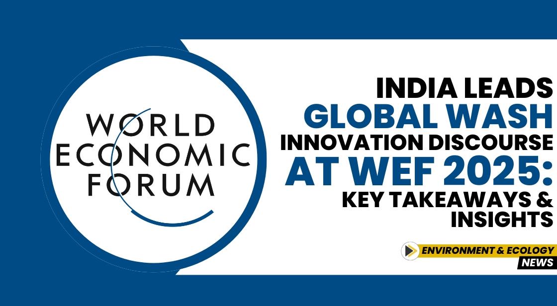 India Leads Global WASH Innovation Discourse at WEF 2025: Key Takeaways and Insights