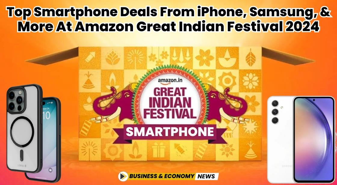 Top Smartphone Deals from iPhone, Samsung, and More at Amazon Great Indian Festival 2024