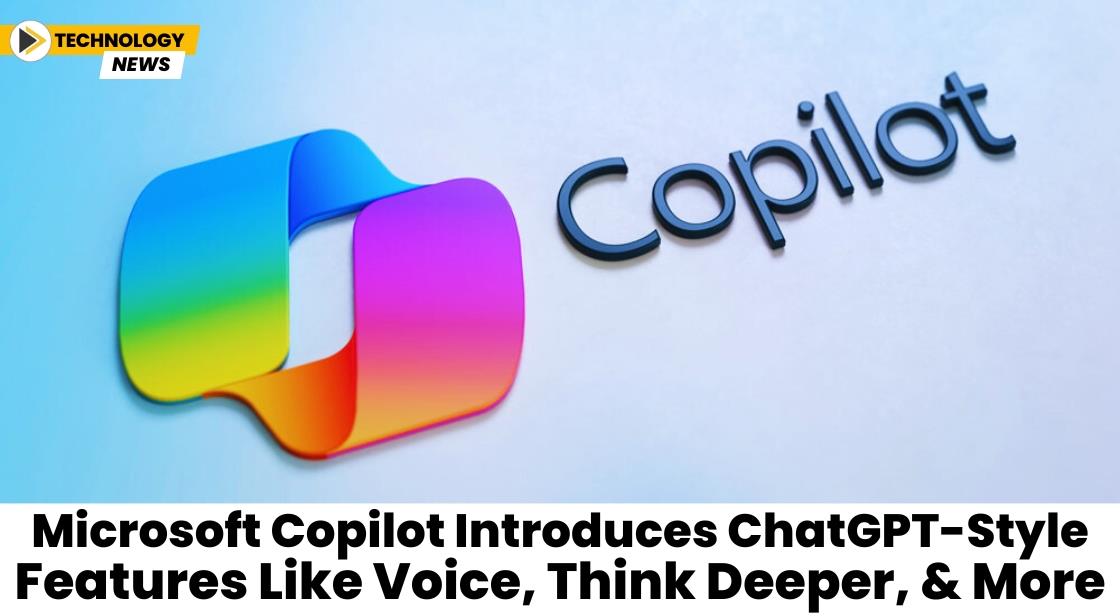 Microsoft Copilot Introduces ChatGPT-Style Features Like Voice, Think Deeper, and More