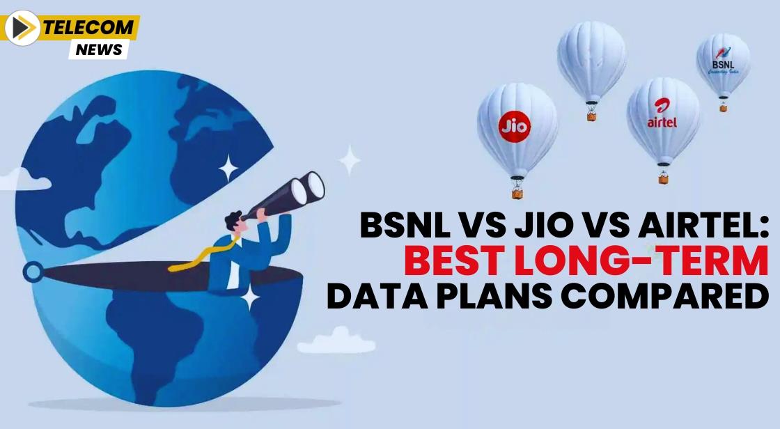 BSNL vs Jio vs Airtel: Best Long-Term Data Plans Compared