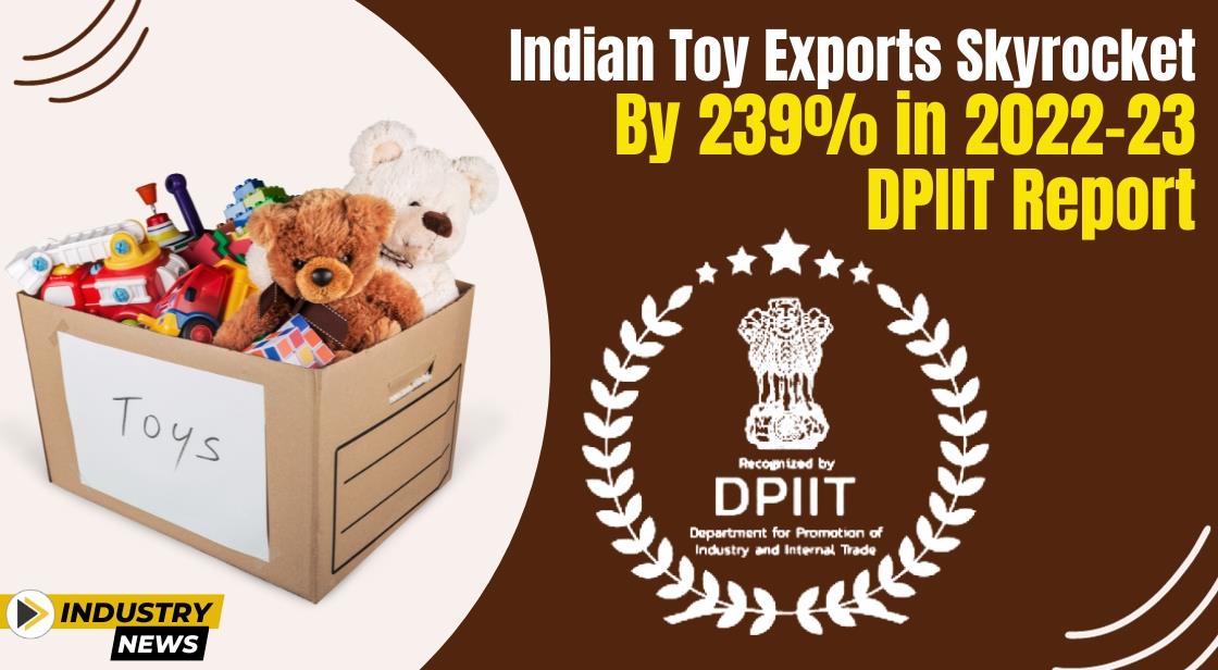 Indian Toy Exports Skyrocket by 239% in 2022-23: DPIIT Report