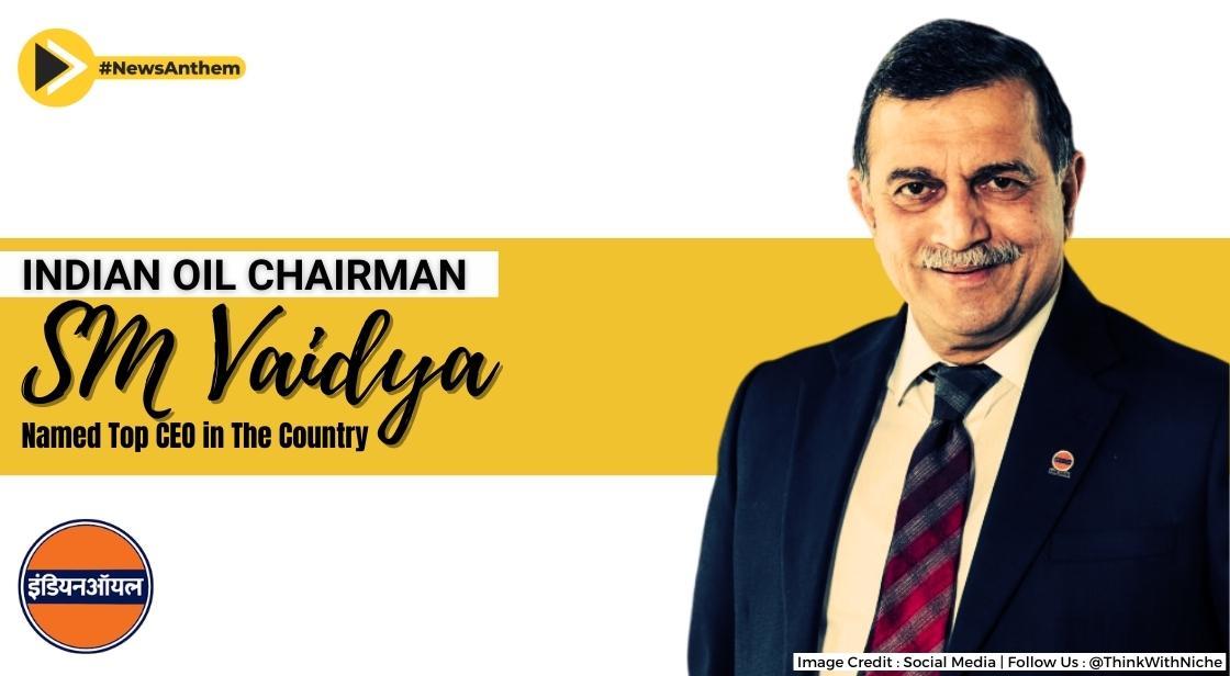 Indian Oil Chairman SM Vaidya has been named the top CEO in the country by CEOWorld Magazine