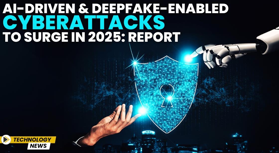 AI-driven and Deepfake-enabled Cyberattacks to Surge in 2025: Report