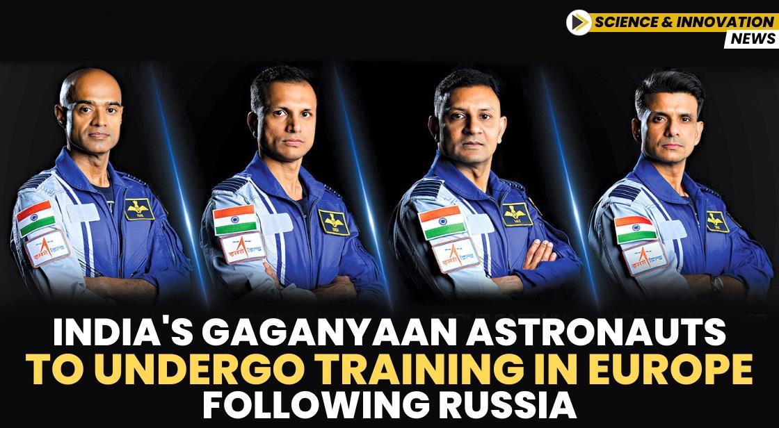 India's Gaganyaan Astronauts to Undergo Training in Europe Following Russia