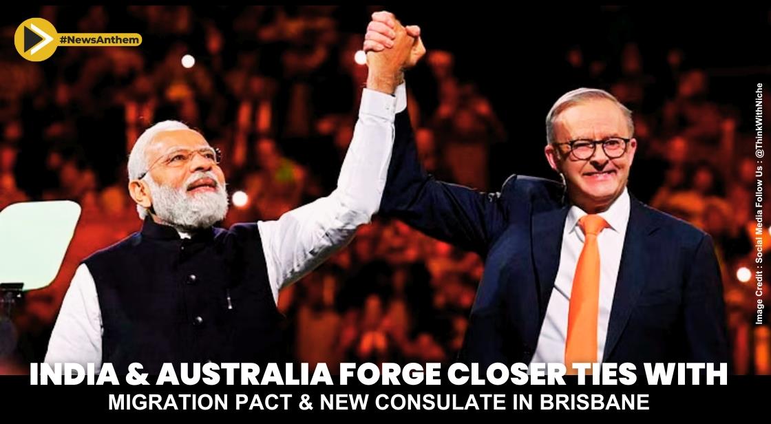 India and Australia Forge Closer Ties with Migration Pact and New Consulate in Brisbane