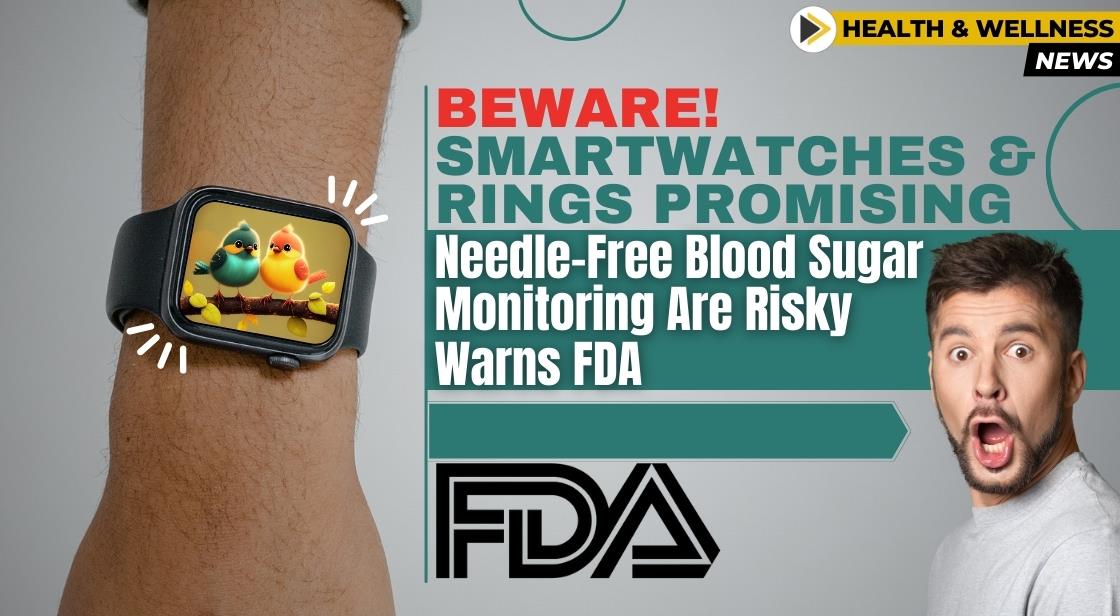 FDA Issues Warning Against Smartwatches and Rings Claiming Non-Invasive Blood Sugar Measurement