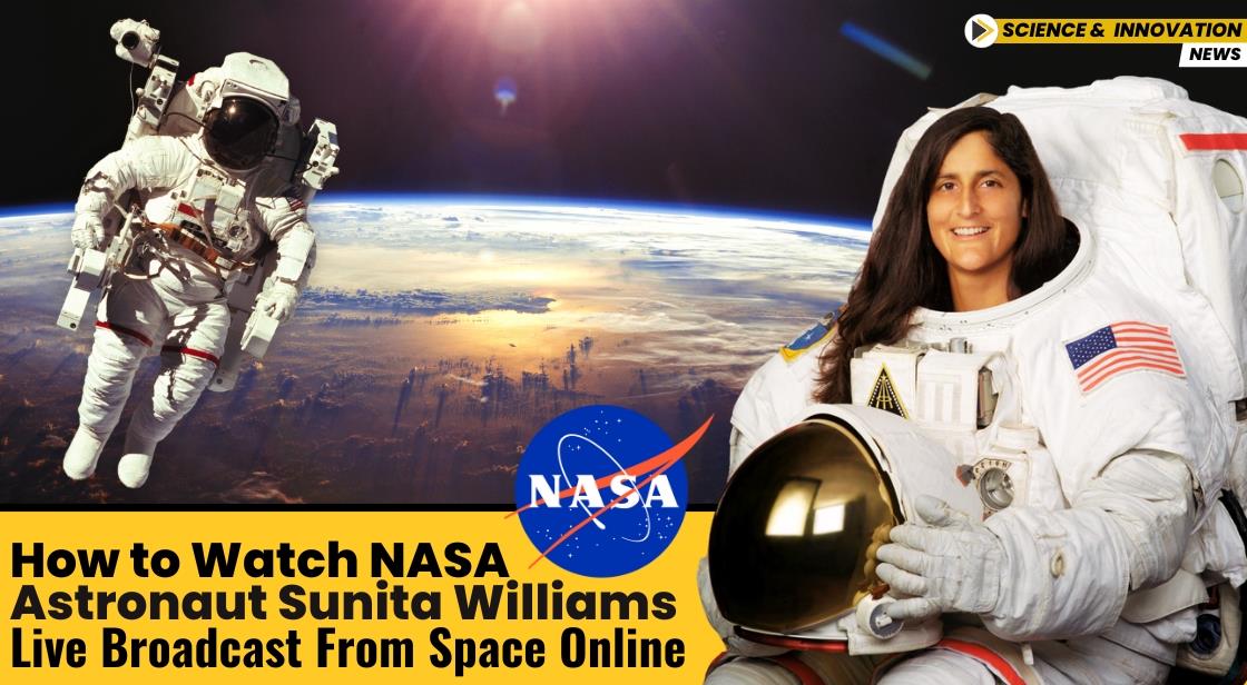 How to Watch NASA Astronaut Sunita Williams Live Broadcast from Space Online