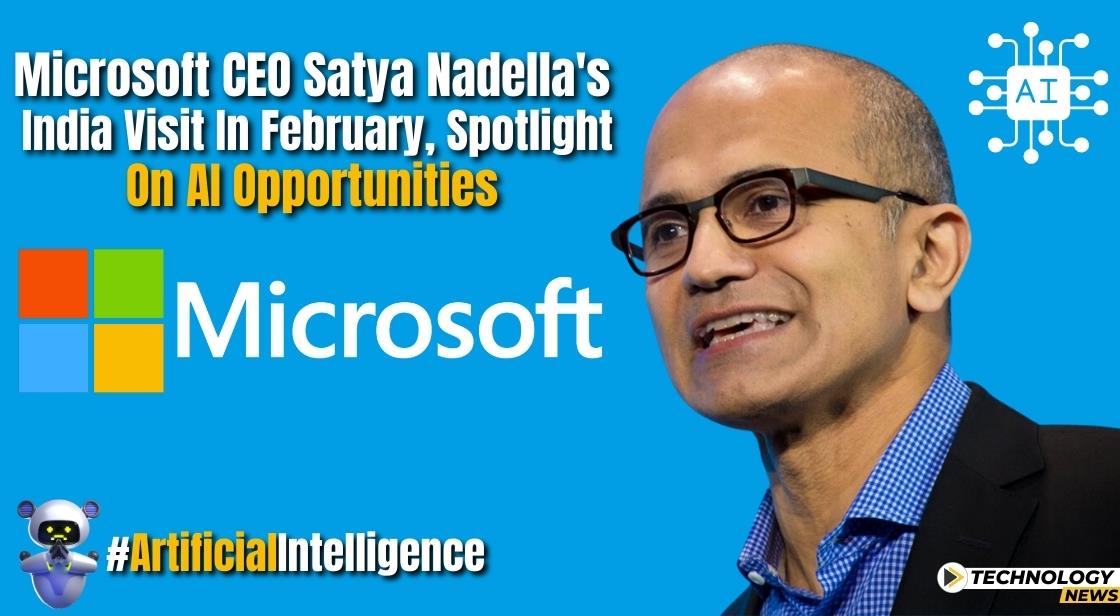 Microsoft CEO Satya Nadella's India Visit in February, Spotlight on AI Opportunities