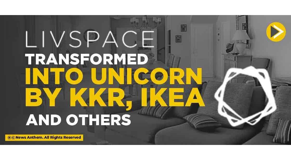 Livspace transformed into unicorn by KKR, Ikea and others