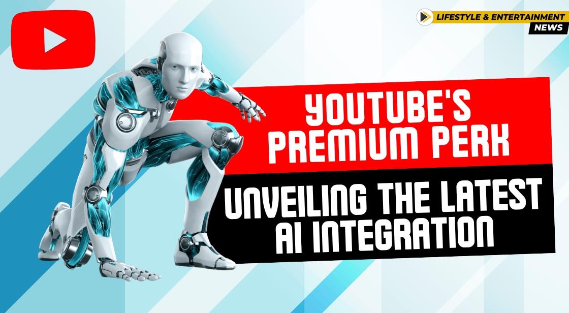 YouTube's Premium Perk: Unveiling the Latest AI Integration