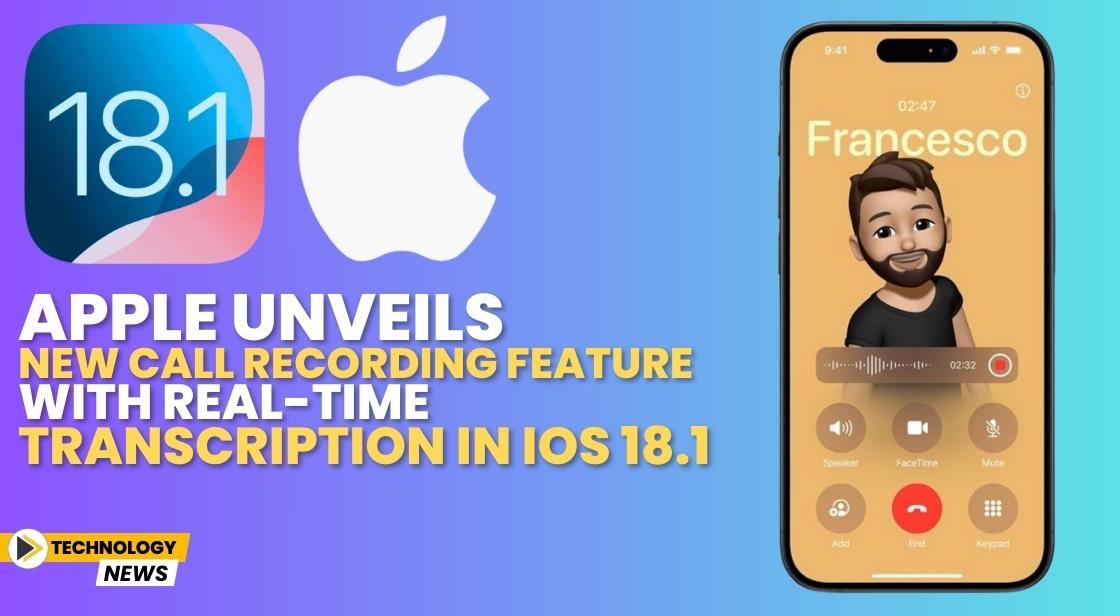 Apple Unveils New Call Recording Feature with Real-Time Transcription in iOS 18.1