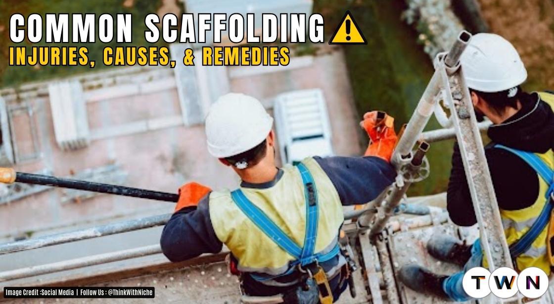 5 Common Scaffolding Injuries, Causes, And Available Legal Remedies