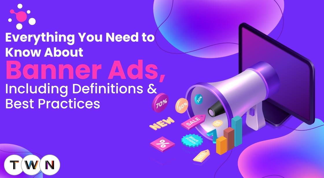 Everything You Need to Know About Banner Ads, Including Definitions and Best Practices