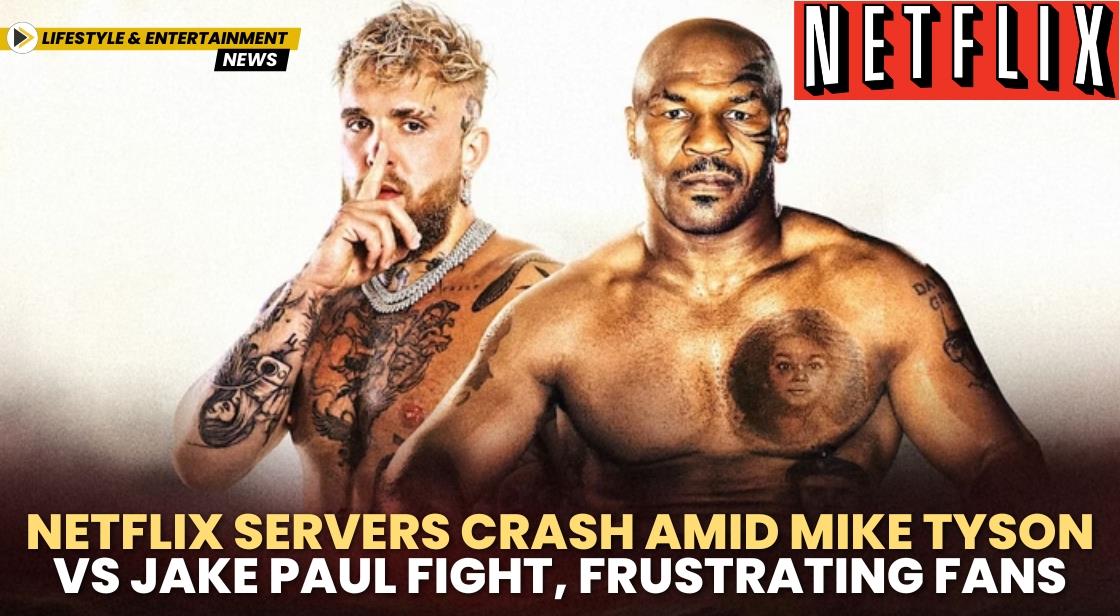 Netflix Servers Crash Amid Mike Tyson vs Jake Paul Fight, Frustrating Fans