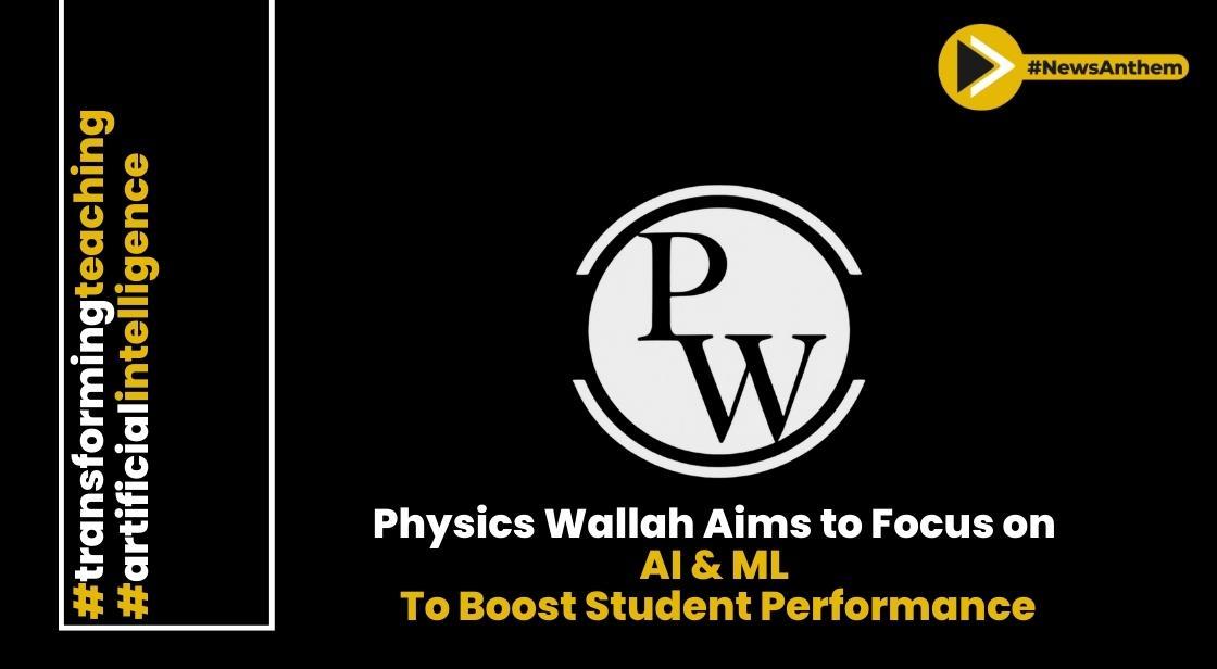 Physics Wallah Leverages AI and ML to Revolutionize Education for Enhanced Student Performance