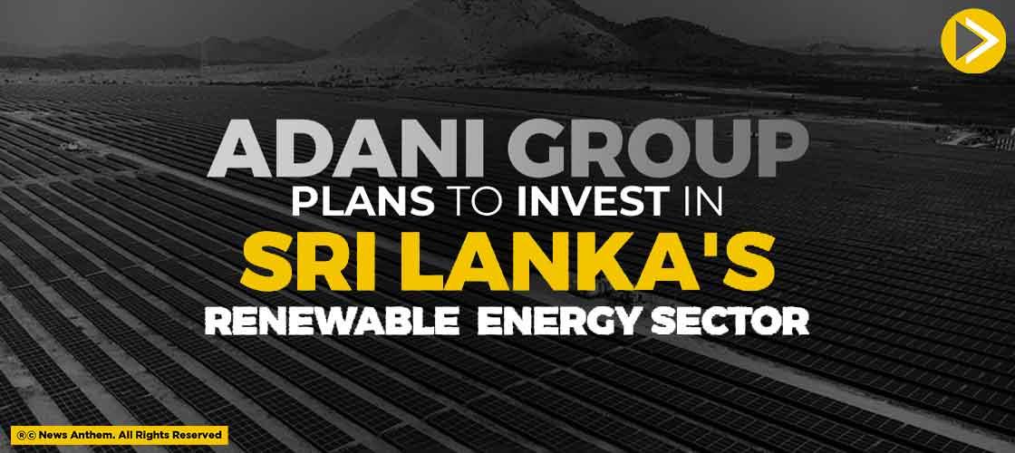 Adani Group Plans To Invest In Sri Lanka's Renewable Energy Sector