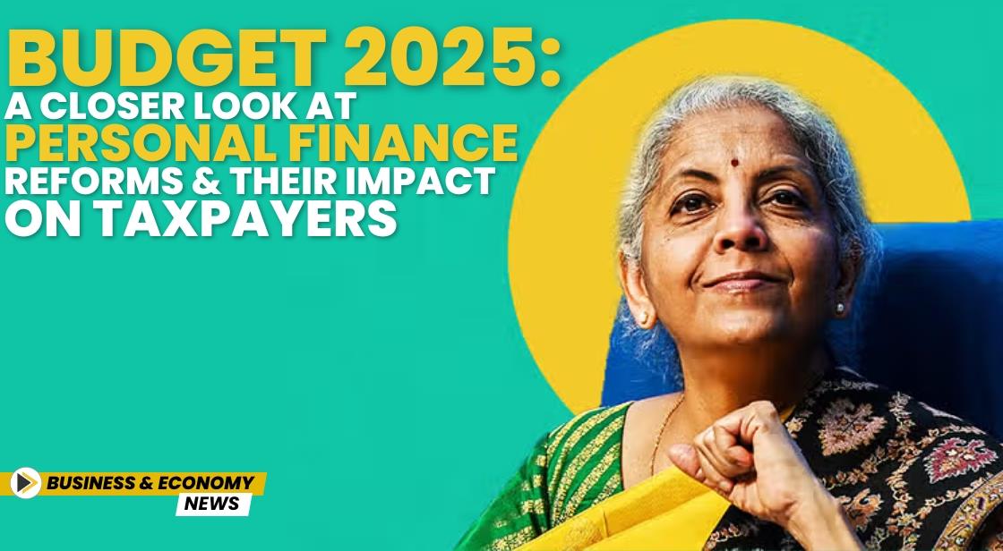 Budget 2025: A Closer Look at Personal Finance Reforms and Their Impact on Taxpayers