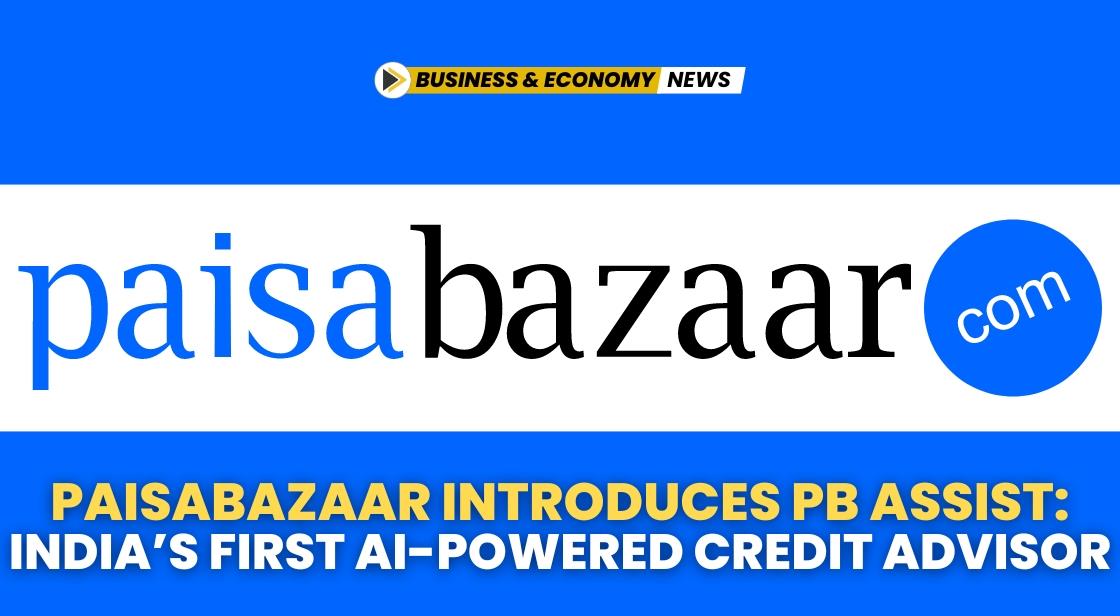 Paisabazaar Introduces PB Assist: India’s First AI-Powered Credit Advisor