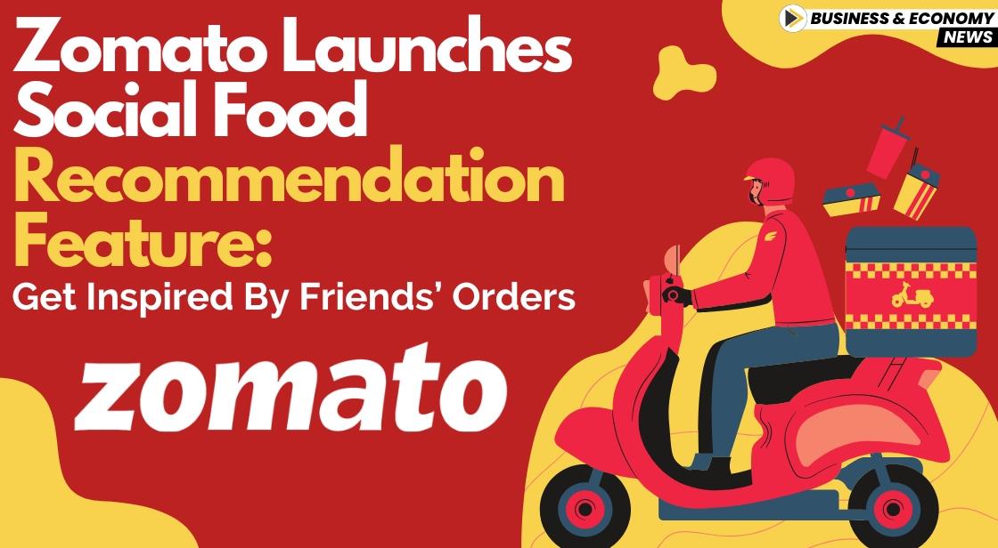 Zomato Launches Social Food Recommendation Feature: Get Inspired by Friends’ Orders