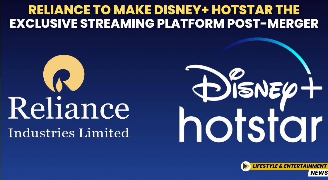 Reliance to Make Disney+ Hotstar the Exclusive Streaming Platform Post-Merger