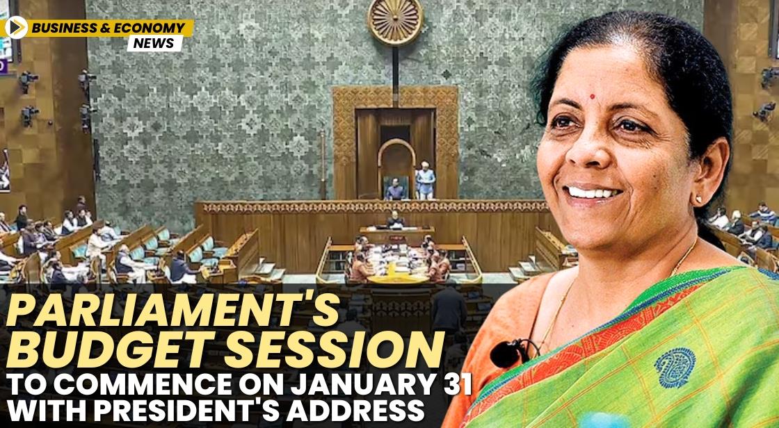 Parliament's Budget Session to Commence on January 31 with President's Address