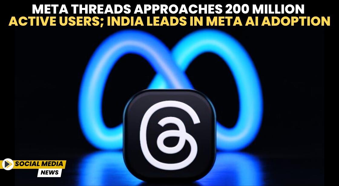 Meta Threads Approaches 200 Million Active Users; India Leads in Meta AI Adoption