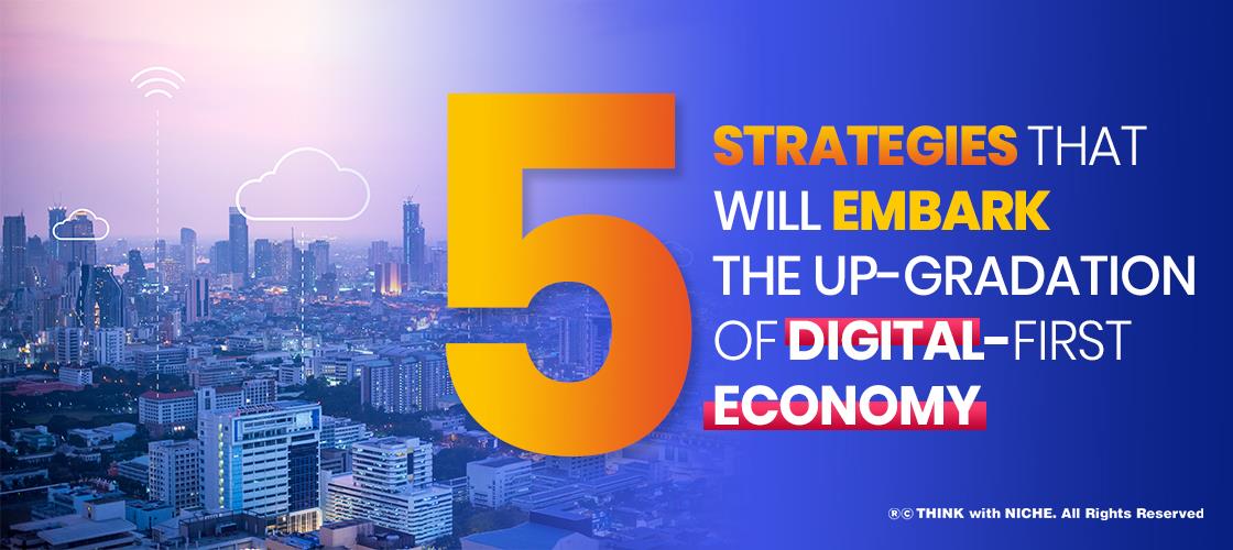 5-strategies-that-will-embark-the-up-gradation-of-digital-first-economy