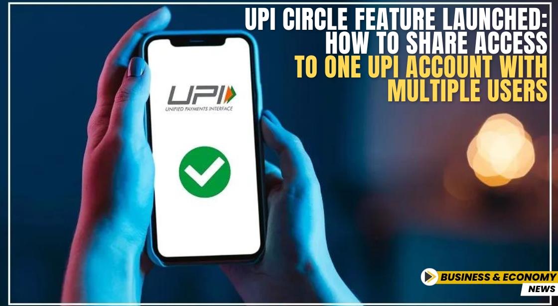 UPI Circle Feature Launched: How to Share Access to One UPI Account with Multiple Users