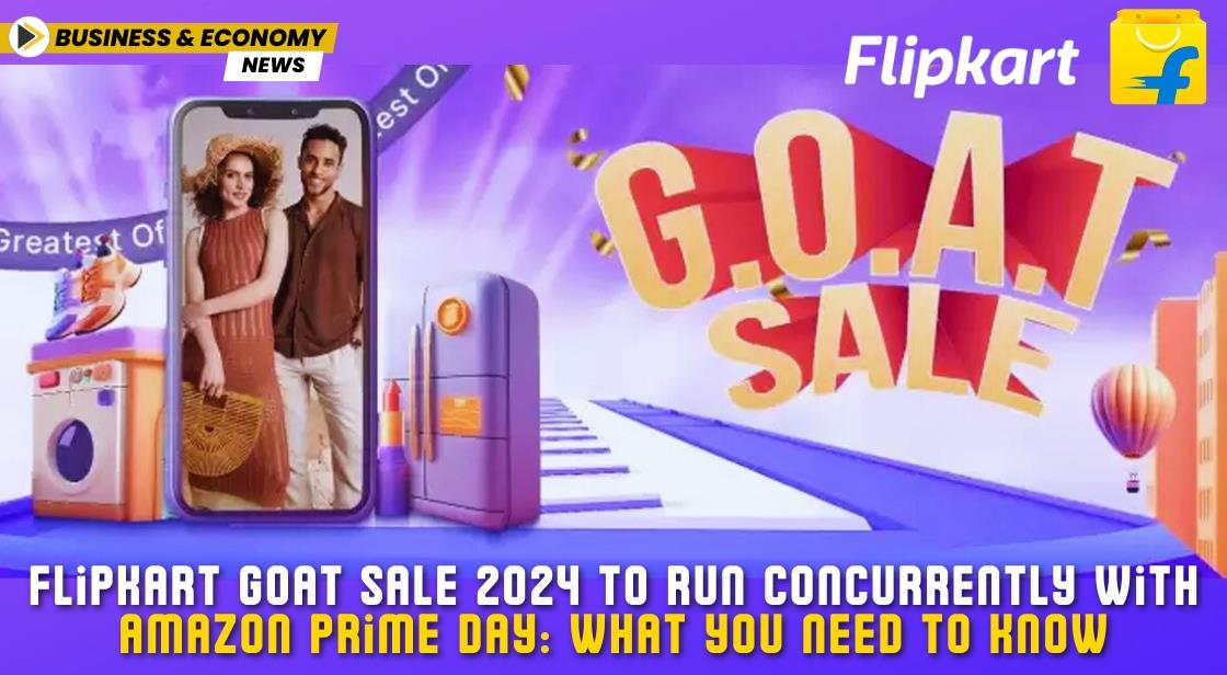 Flipkart GOAT Sale 2024 to Run Concurrently with Amazon Prime Day: What You Need to Know