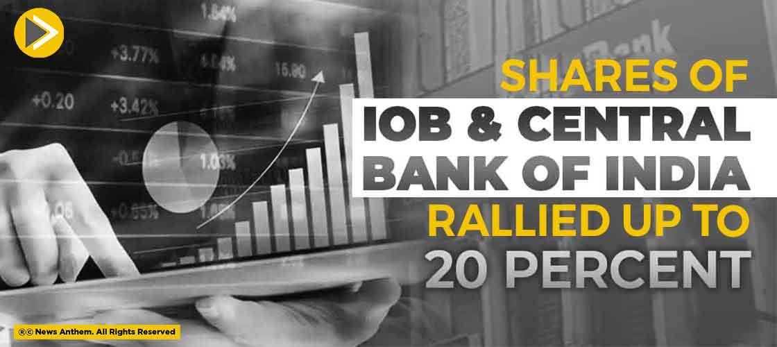 Shares of IOB and Central Bank of India Rallied up to 20 Percent