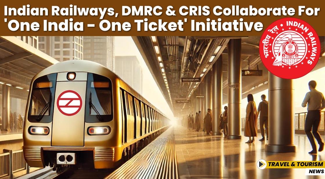 Indian Railways, DMRC and CRIS Collaborate for 'One India - One Ticket' Initiative