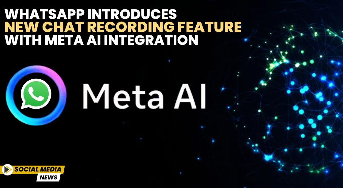 WhatsApp Introduces New Chat Recording Feature with Meta AI Integration