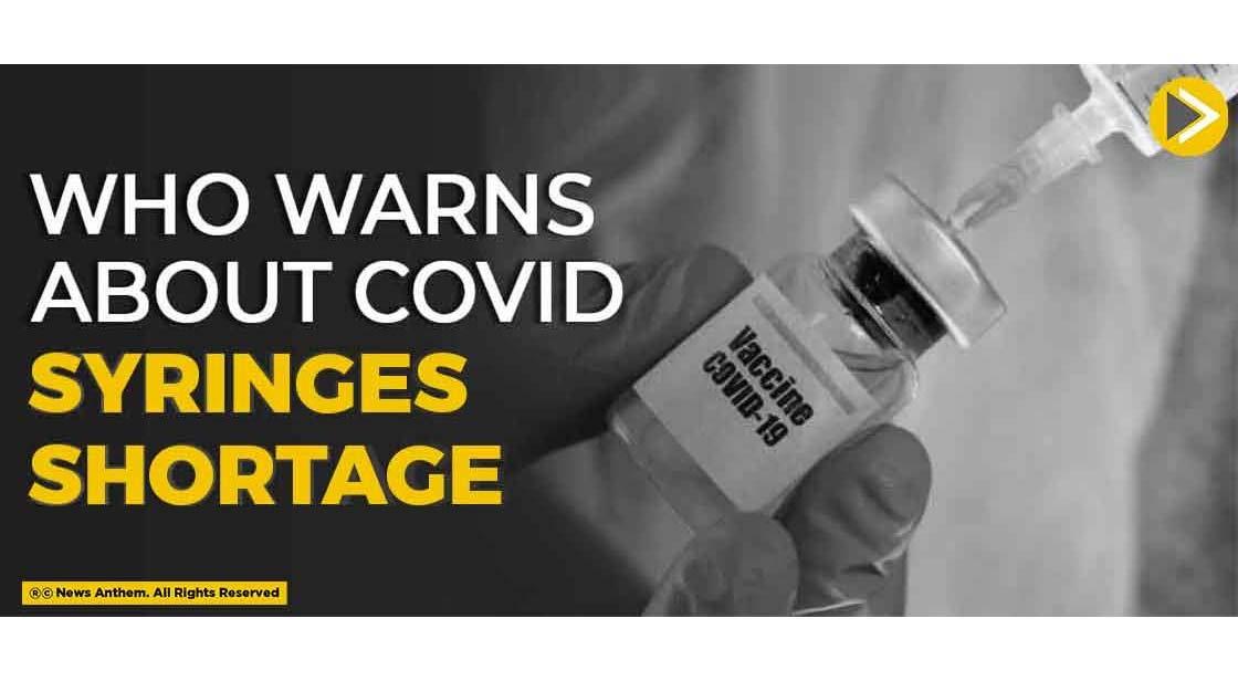 WHO Warns About Covid Syringe Shortage