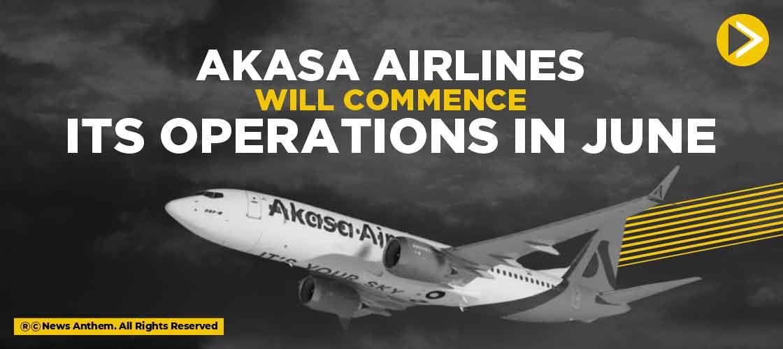 Akasa Airlines will Commence its Operations in June