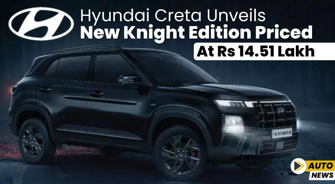 Hyundai Creta Unveils New Knight Edition Priced at Rs 14.51 Lakh
