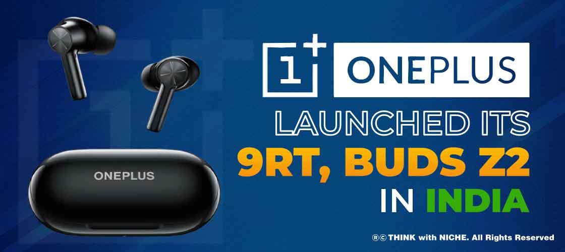 One Plus Launched its 9RT, Buds Z2 in India